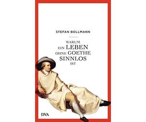 Stefan Bollmann Warum ein Leben ohne Goethe sinnlos ist (Copertina rigida)
