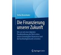 Stefan Brunnhuber Die Finanzierung unserer Zukunft (Copertina rigida)