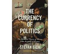 Stefan Eich The Currency of Politics (Tascabile)