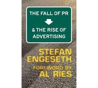Stefan Engeseth The Fall of PR & the Rise of Advertising (Tascabile)