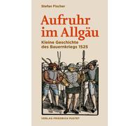 Stefan Fischer Aufruhr im Allgäu: Kleine Geschichte des Bauernkriegs (Tascabile)