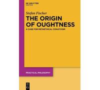 Stefan Fischer The Origin of Oughtness (Copertina rigida) Practical Philosophy
