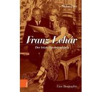 Stefan Frey Franz Lehár: Der letzte Operettenkönig. Eine Biog (Copertina rigida)