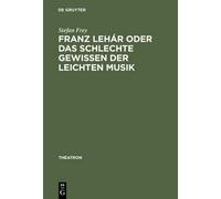 Stefan Frey Franz Lehár Oder Das Schlechte Gewissen Der Leich (Copertina rigida)