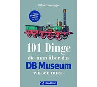 Stefan Friesene 101 Dinge, die man über das DB Museum wissen muss: E (Tascabile)