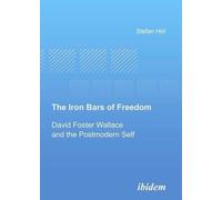 Stefan Hirt The Iron Bars of Freedom. David Foster Wallace and the P (Tascabile)