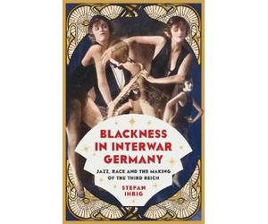 Stefan Ihrig Blackness in Interwar Germany (Tascabile) (PRESALE 01/10/2026)