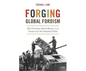 Stefan J. Link Forging Global Fordism (Copertina rigida) America in the World