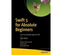 Stefan Kaczmarek Brad Lees Gary Bennet Swift 5 for Absolute Beginner (Tascabile)
