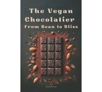 Stefan Kronas The Vegan Chocolatier - From Bean to Bliss (Tascabile)