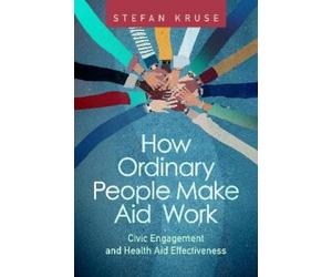 Stefan Kruse How Ordinary People Make Aid Work (Tascabile)