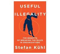 Stefan Kühl Useful Illegality (Tascabile) Management Insights