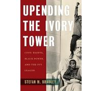 Stefan M. Bradley Upending the Ivory Tower (Copertina rigida)