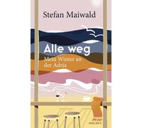 Stefan Maiwald Alle weg: Mein Winter an der Adria (Copertina rigida)