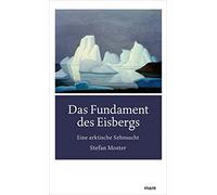 Stefan Moster Das Fundament des Eisbergs: Eine arktische Sehn (Copertina rigida)