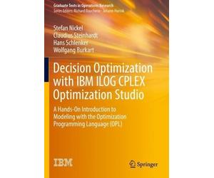 Stefan Nickel Claudius Steinhardt H Decision Optimization with IBM (Tascabile)