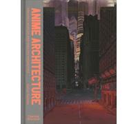 Anime Architecture: Imagined Worlds and Endless Megacities