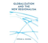 Stefan Schirm Globalization and the New Regionalism (Tascabile)