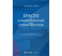 Stefan Sonvilla-Weiss Spaces of Commemoration and Communication (Tascabile)