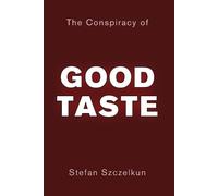 Stefan Szczelkun The Conspiracy of Good Taste (Tascabile)