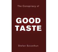 Stefan Szczelkun The Conspiracy of Good Taste (Tascabile)