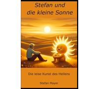 Stefan und die kleine Sonne: Die leise Kunst des Heilens