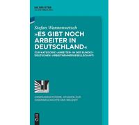 Stefan Wannenwetsch »Es Gibt Noch Arbeiter in Deutschland« (Copertina rigida)