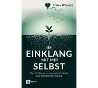 Stefan Wegener Im Einklang mit mir selbst: Der Schlüssel zu mentaler (Tascabile)