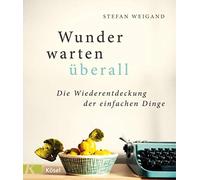 Stefan Weigand Wunder warten überall: Die Wiederentdeckung de (Copertina rigida)