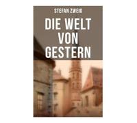 Stefan Zweig: Die Welt von Gestern