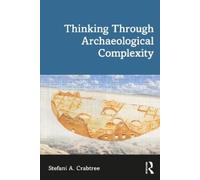 Stefani A. Crabtree Thinking through Archaeological Complexity (Tascabile)