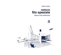 Stefania Filo Speziale. Abitare la città mediterranea - Cocozza Mattia