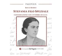 Stefania Filo Speziale. Conversazione con un’ombra di luce