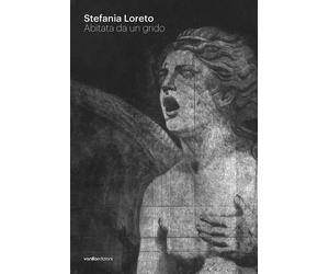 Stefania Loreto. Abitata da un grido. Catalogo della mostra (Diano Marina, 8-22