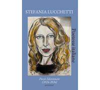 Stefania Lucchetti: Poesie Selezionate - Lucchetti Stefania