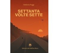 Stefania Poggi "Settanta volte sette"