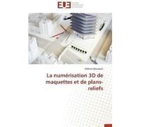 Stéfanie Bousque La numérisation 3D de maquettes et de plans-relief (Tascabile)