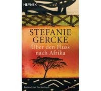 Stefanie Gercke Über den Fluss nach Afrika (Tascabile)