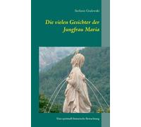 Stefanie Gralewski Die vielen Gesichter der Jungfrau Maria (Tascabile)