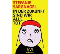 Stefanie Sargnagel In der Zukunft sind wir alle tot (Copertina rigida)