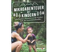 Stefanie Schind Mikroabenteuer mit Kindern. Tolle Familien-Auszeiten (Tascabile)