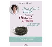 Stefanie Stahl Das Kind in dir muss Heimat finden (Arbeitsbuch): In (Tascabile)