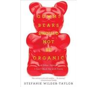 Stefanie Wilder-Taylor Gummi Bears Should Not Be Organic (Tascabile)