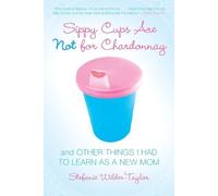 Stefanie Wilder-Taylor Sippy Cups Are Not for Chardonnay (Tascabile)