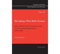 Stefano Agnoletto The Italians Who Built Toronto (Tascabile)