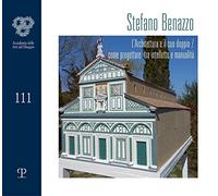 Stefano Benazzo. L'architettura e il suo doppio. Come progettare tra intelletto e manualità. Ediz. illustrata