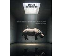 Stefano Bombardieri. Il viaggio del rinoceronte e il paradosso del tempo. Ediz. illustrata