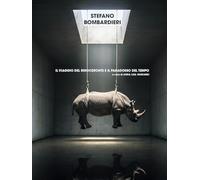 Stefano Bombardieri. Il viaggio del rinoceronte e il paradosso del tempo. Ediz. illustrata