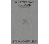 Stefano Gualeni What We Owe the Dead (Copertina rigida)