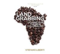 Land Grabbing: Journeys in the New Colonialism